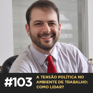 Café com ADM 103 — A tensão política no ambiente de trabalho: como lidar