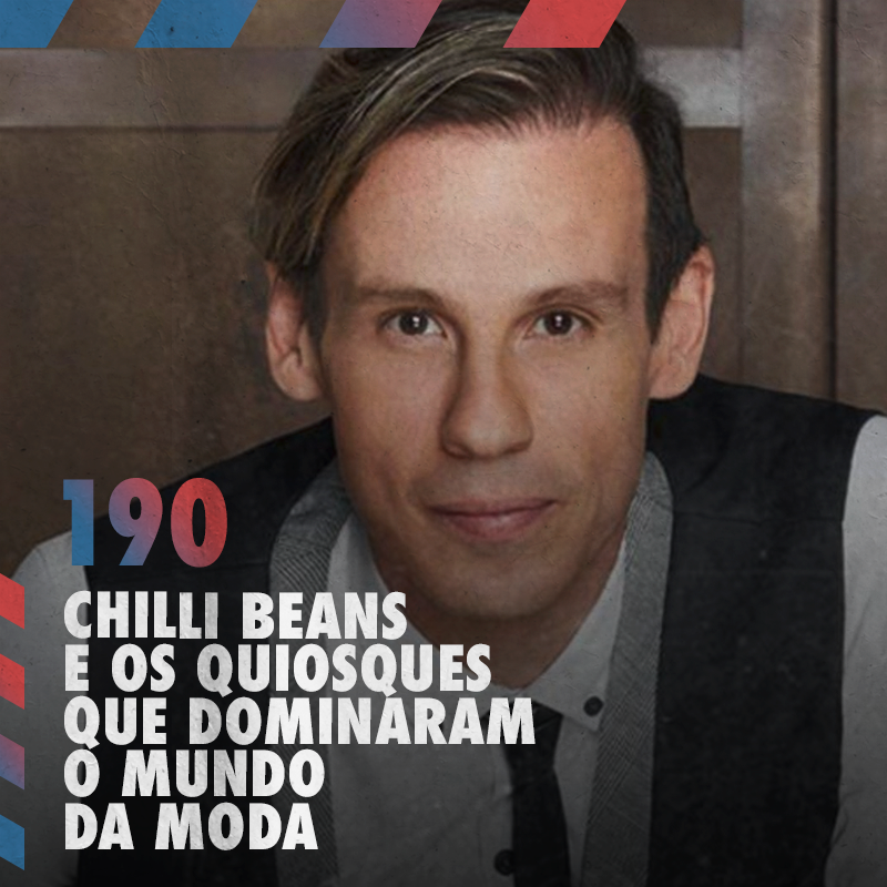 Chili Beans e os quiosques que dominaram o mundo da moda —Café com ADM 190