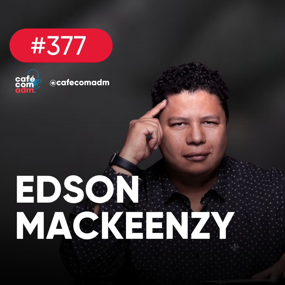 Ele largou na frente do YouTube e hoje ensina como inovar, com Edson Mackeenzy | Café com ADM 377