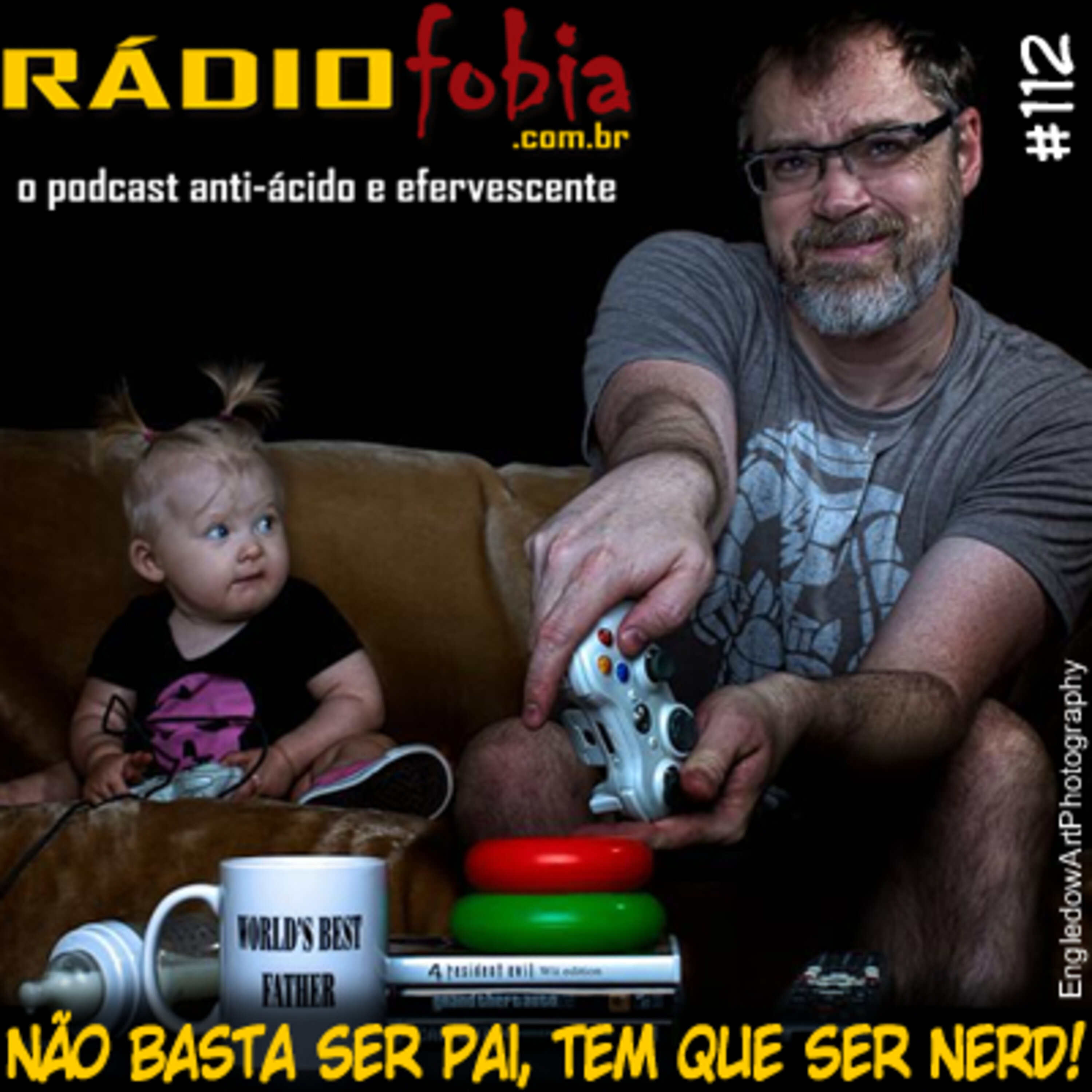 RADIOFOBIA 112 – Não basta ser pai, tem que ser NERD!