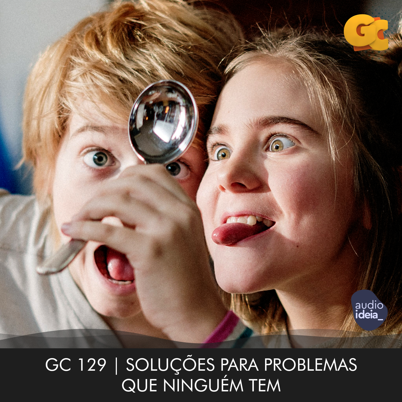 GC 129 | SOLUÇÕES PARA PROBLEMAS QUE NINGUÉM TEM