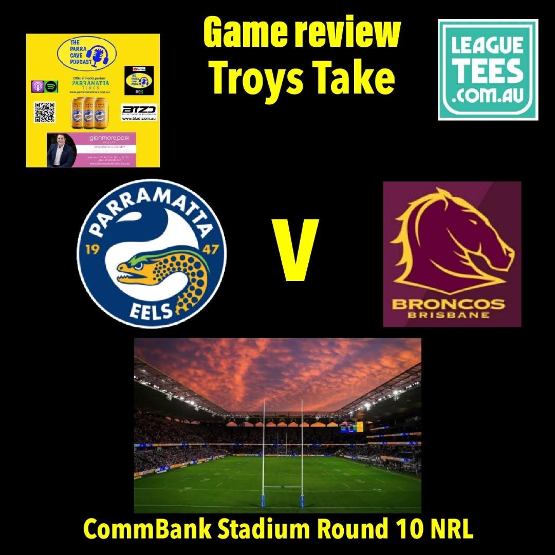 Troys Take Eels v Broncos review Round 10