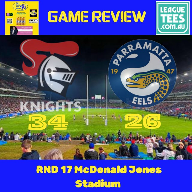 Knights v Eels Game Review Round 17 2024