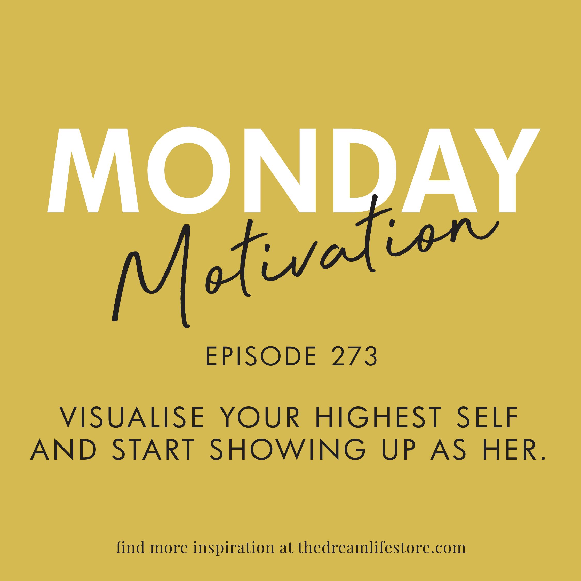 #273 - Monday Motivation: "Visualise your highest self and start showing up as her."