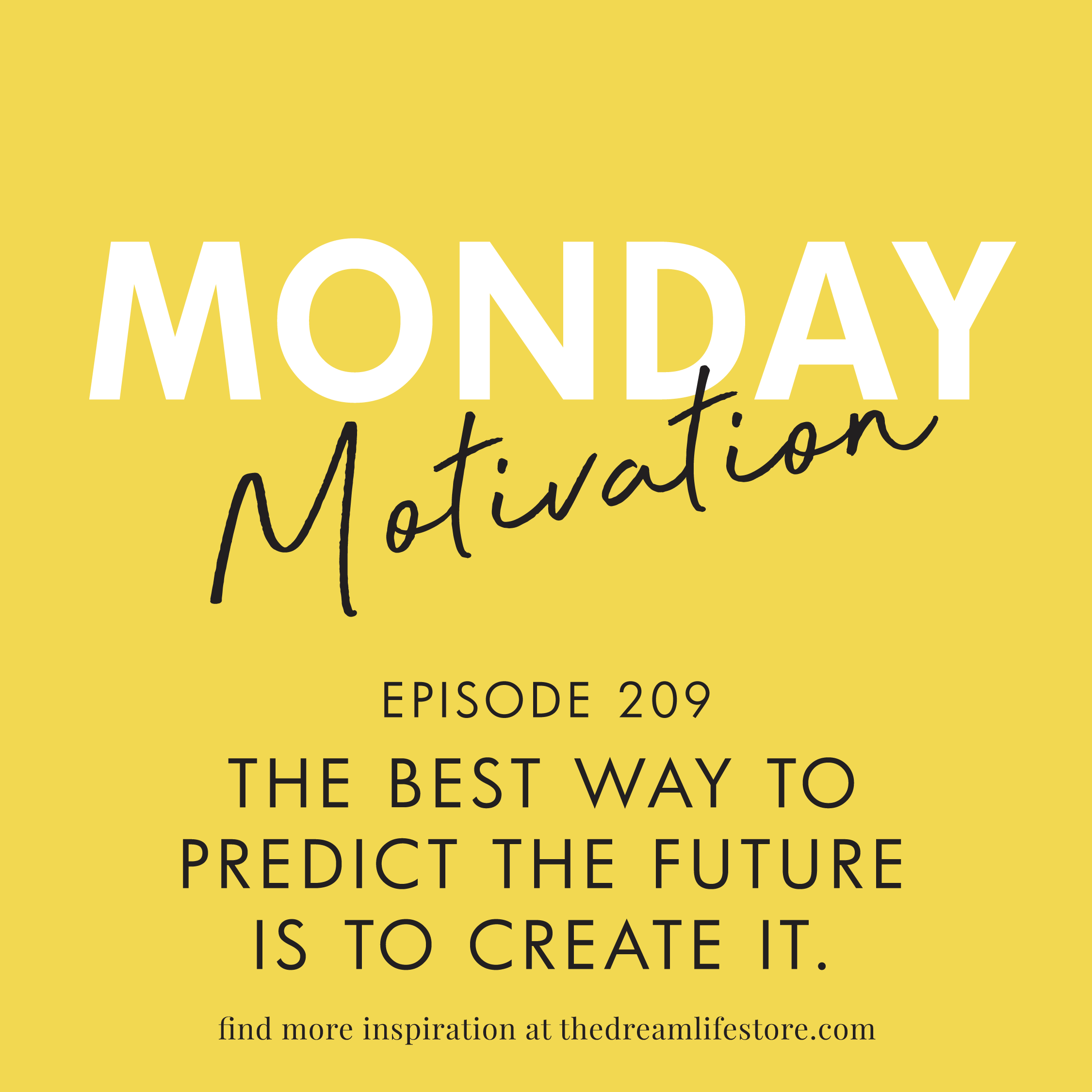 209 - Monday Motivation: The Best Way to Predict the Future