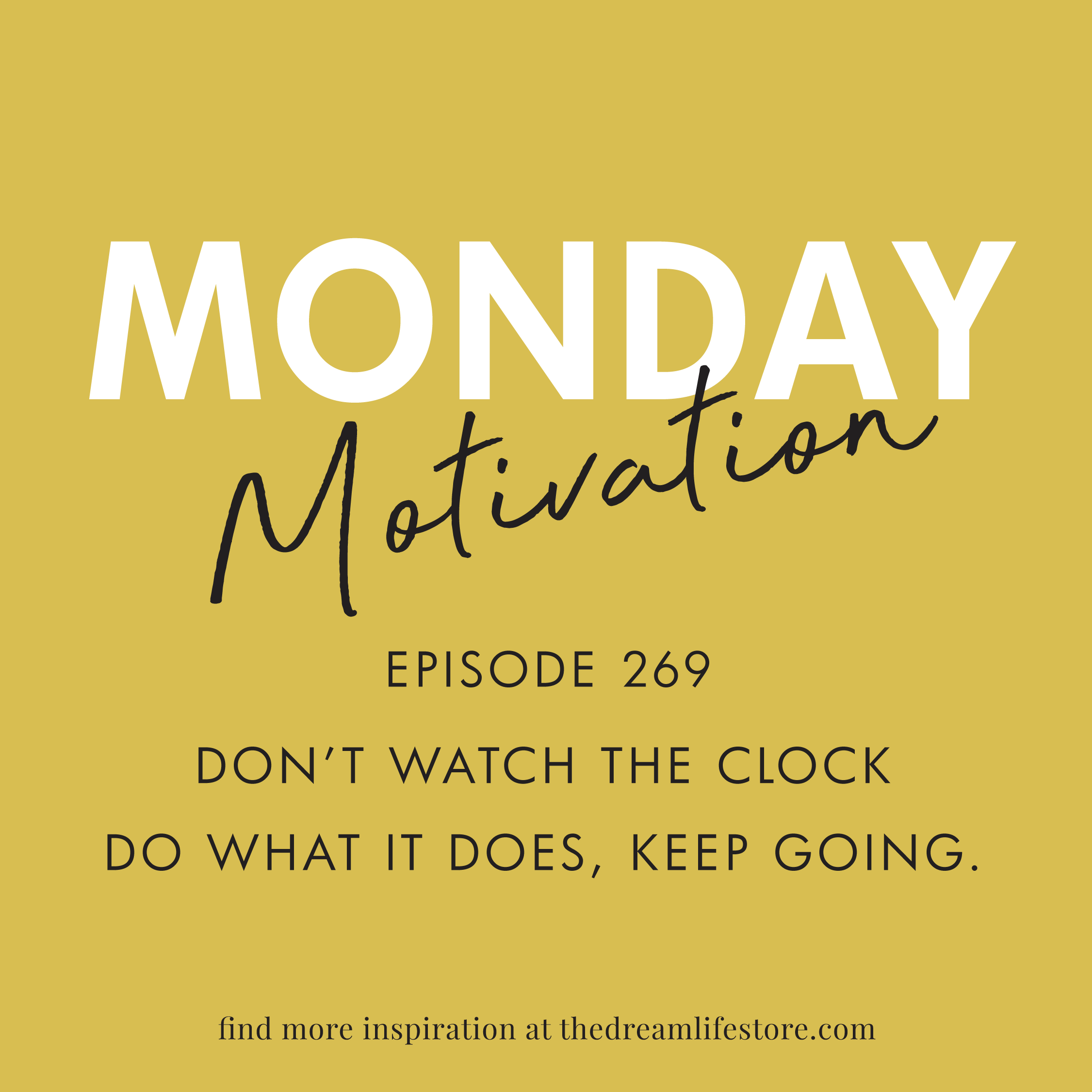 #269 - Monday Motivation: "Don't watch the clock..."