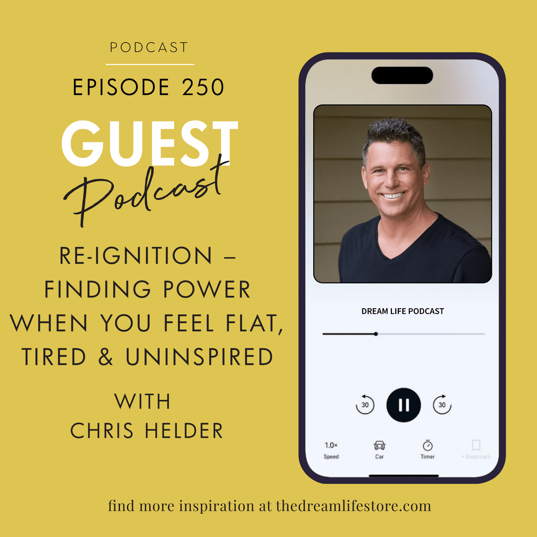 #250 - RE-IGNITION – FINDING POWER WHEN YOU FEEL FLAT, TIRED & UNINSPIRED, with Chris Helder