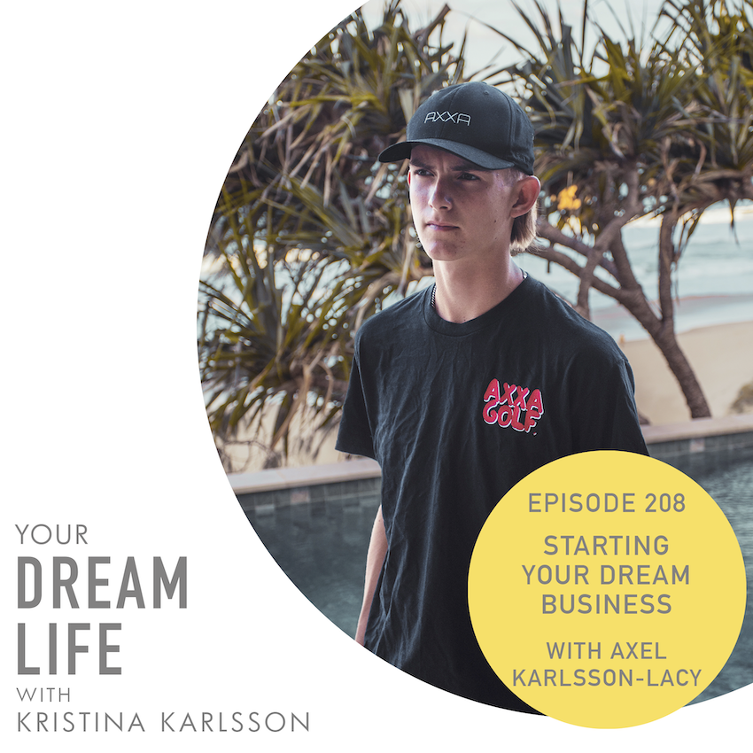 #208 - STARTING YOUR DREAM BUSINESS, with Axel Karlsson-Lacy