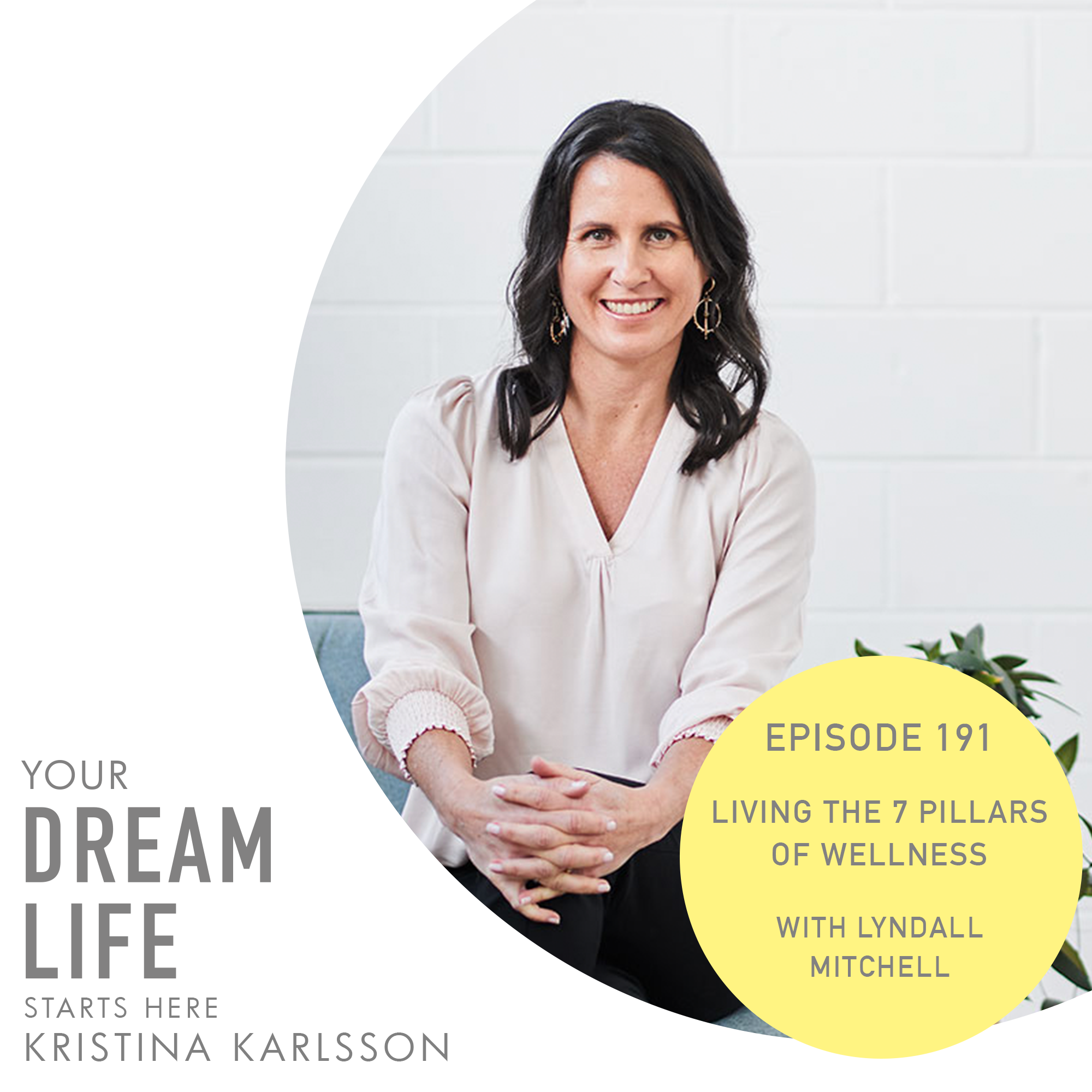 #191 - LIVING THE 7 PILLARS OF WELLNESS, with Lyndall Mitchell and Kristina