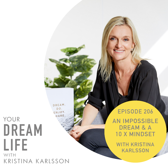 #206 - AN IMPOSSIBLE DREAM & a 10X MINDSET, with Kristina