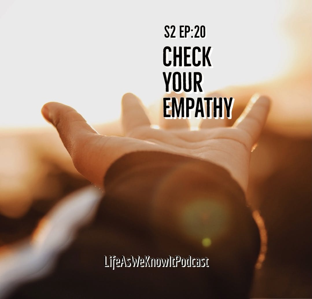 S2 EP20 Check Your Empathy