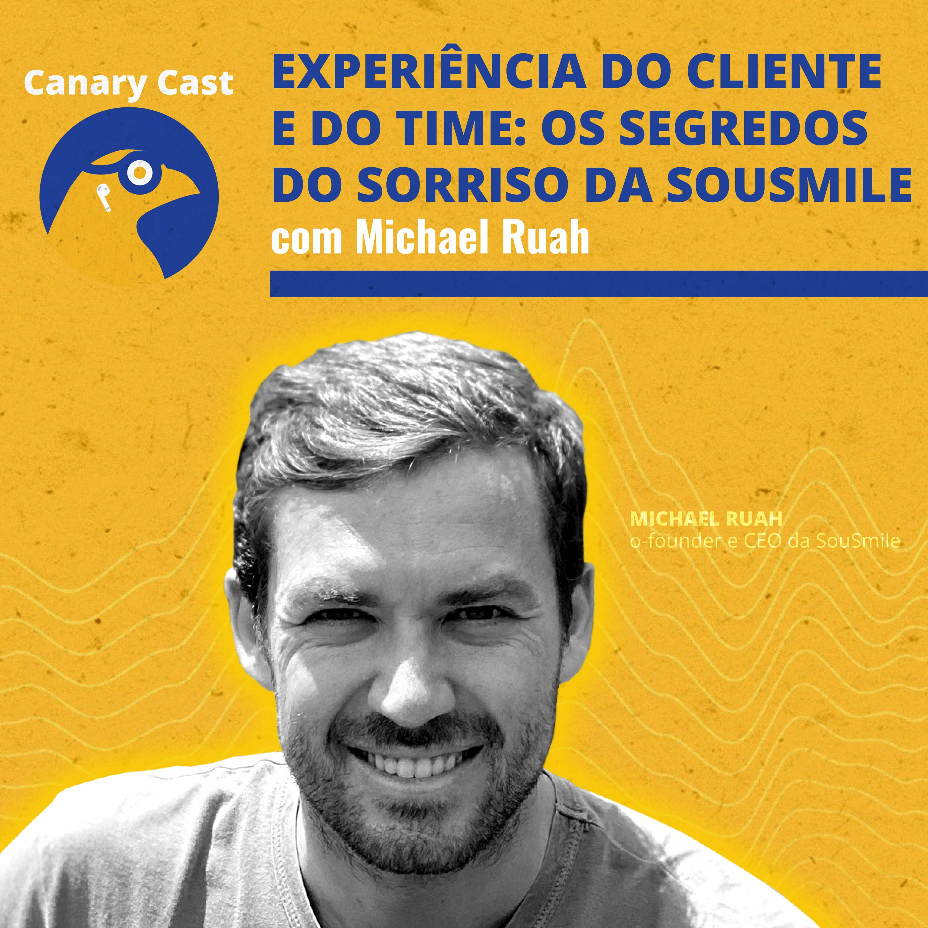 Experiência do cliente e do time: os segredos do sorriso da SouSmile, com Michael Ruah