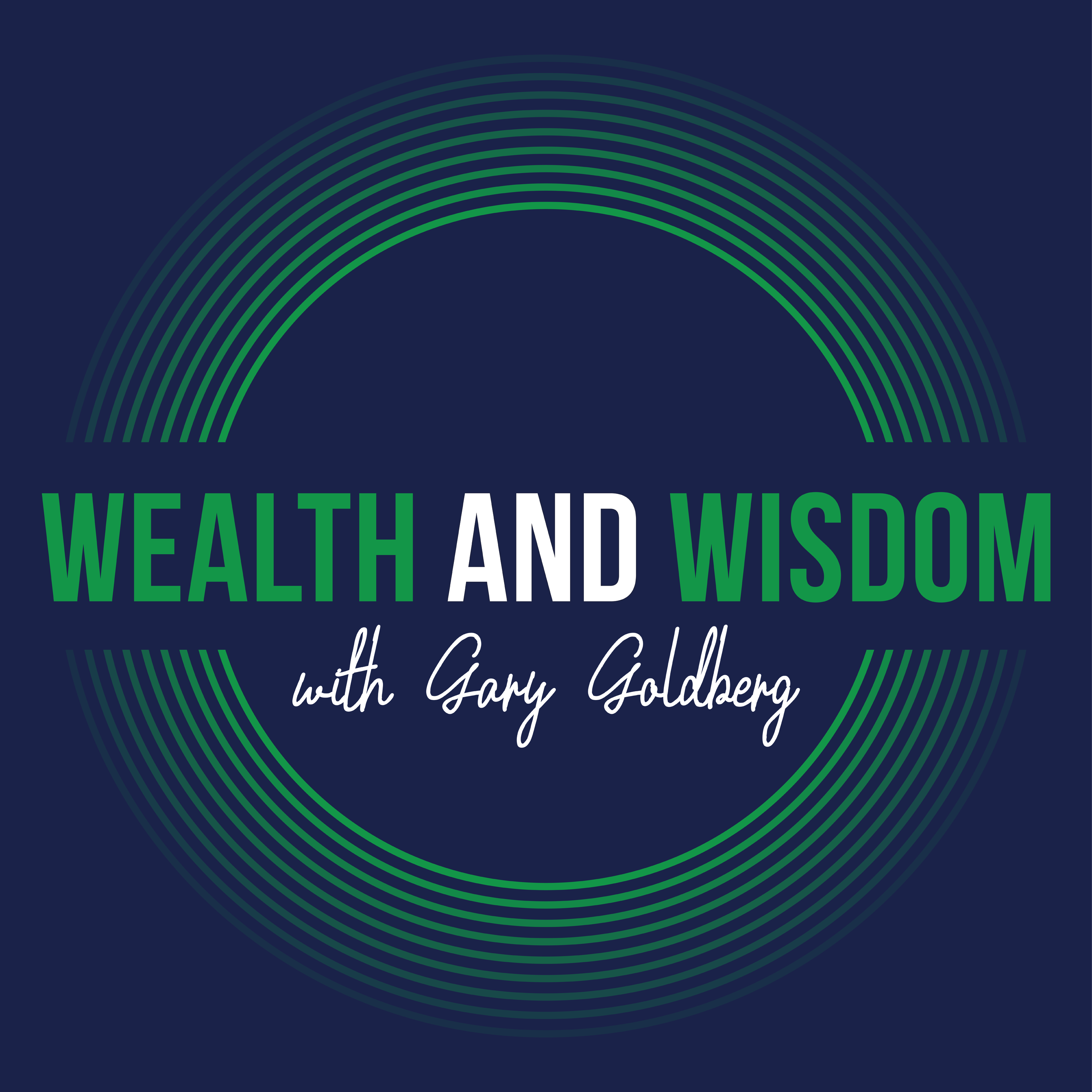 Wealth and Wisdom with Gary Goldberg