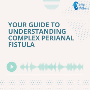 A Patient’s Guide to Understanding Complex Perianal Fistula