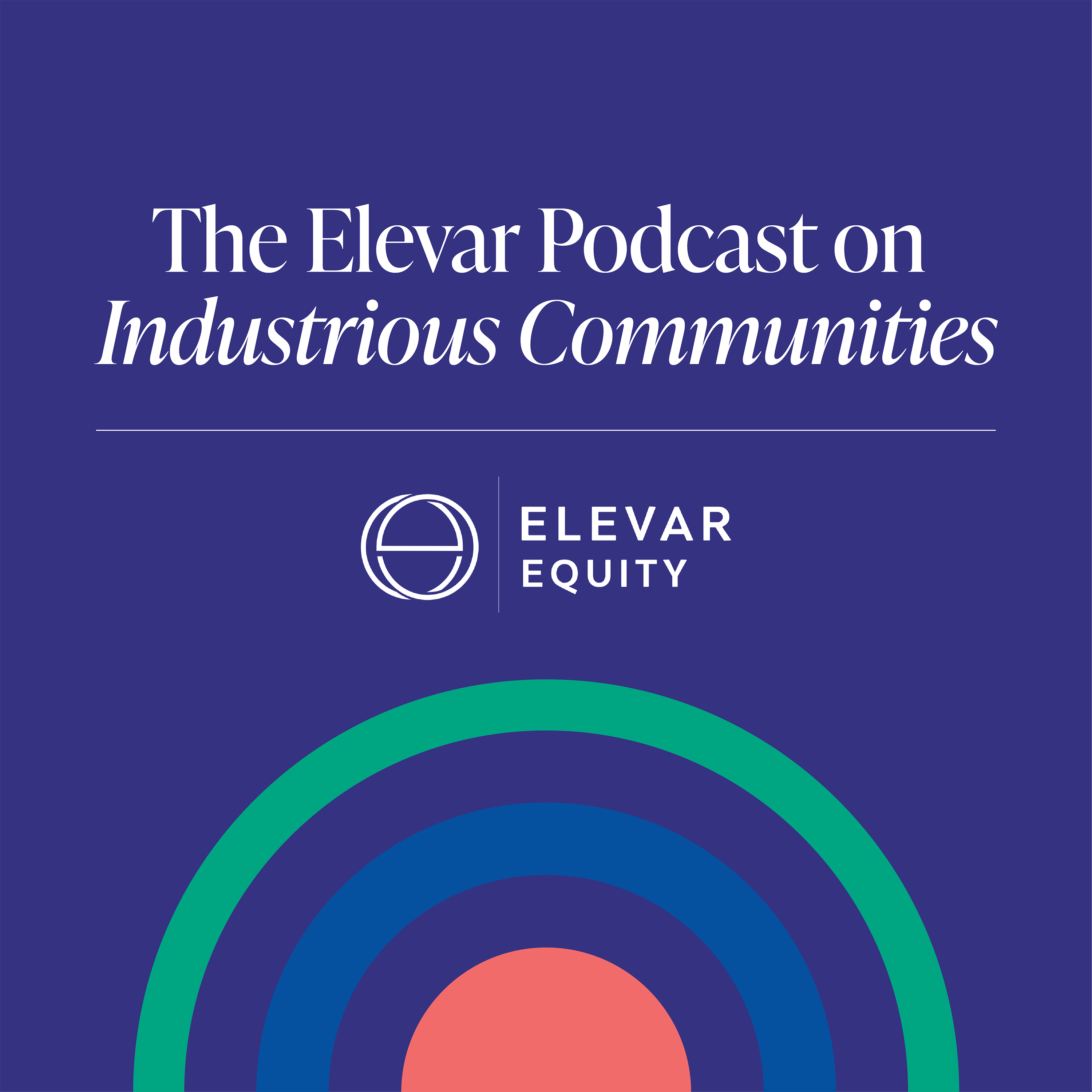 The Elevar Podcast on Industrious Communities