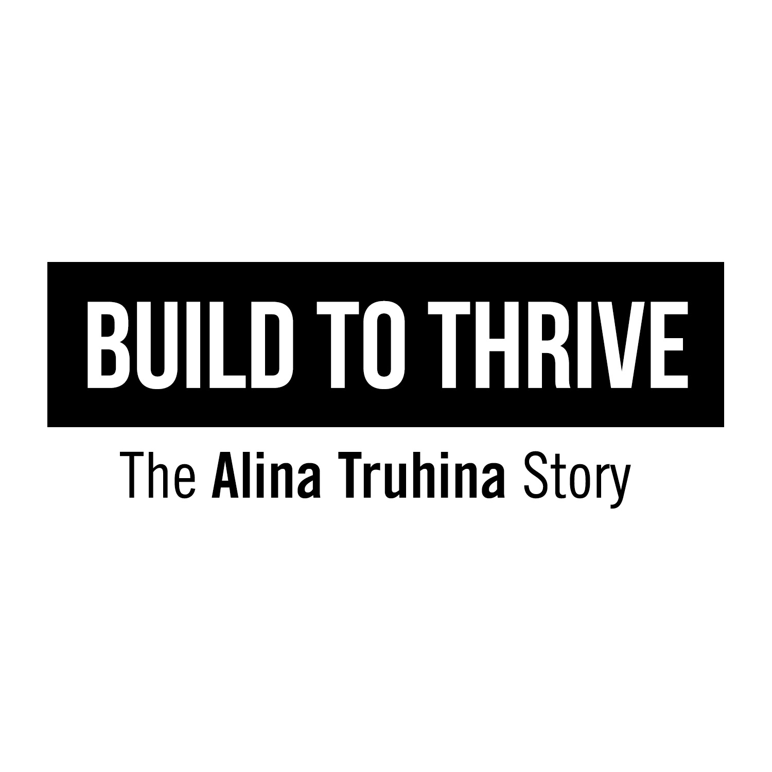 Build To Thrive: The Alina Truhina Story