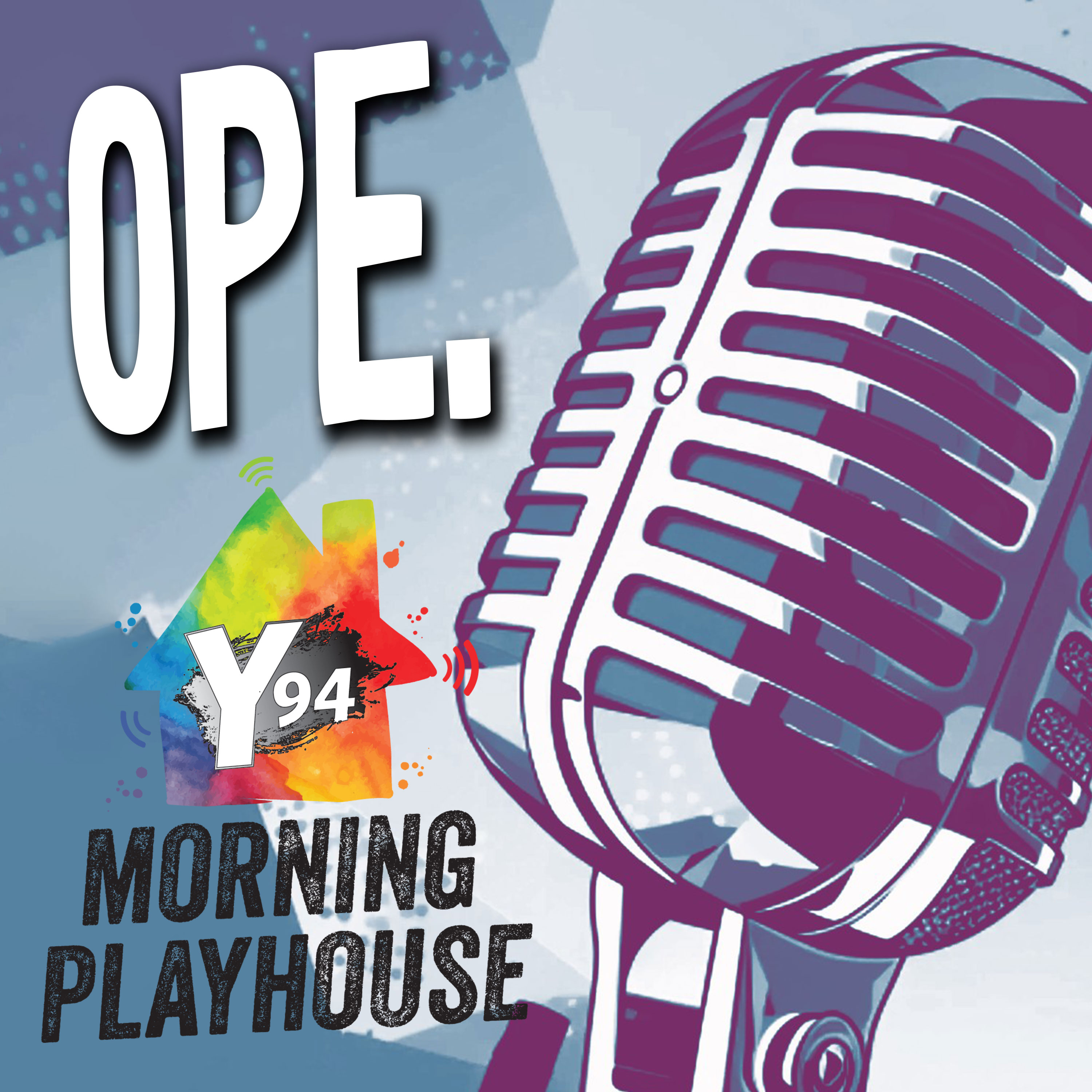 Ope. A Y94 Playhouse Podcast