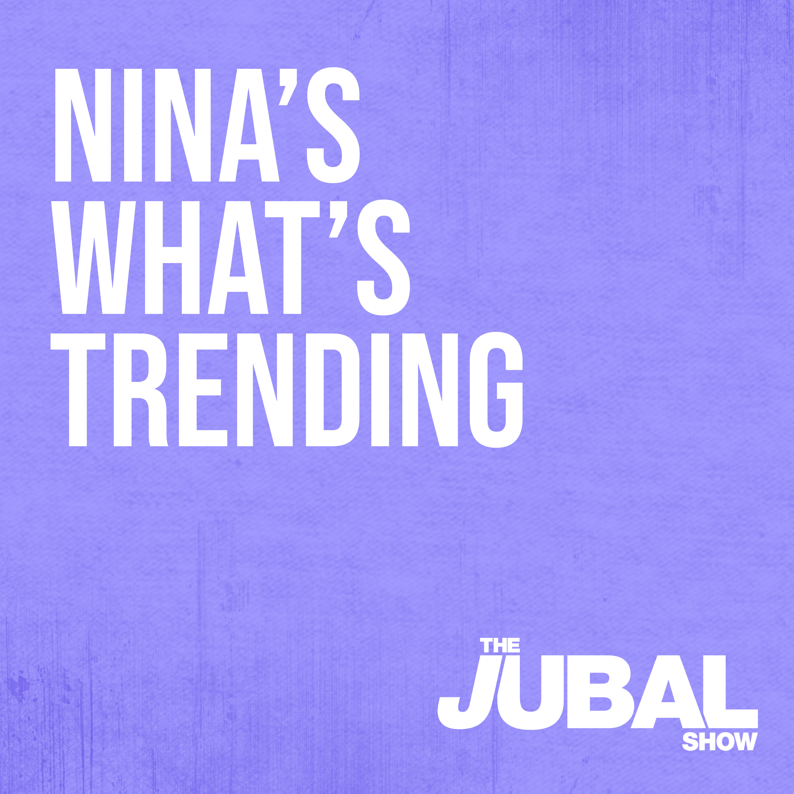 Nina's What's Trending - The Jubal Show